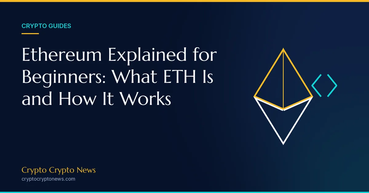 Ethereum Explained for Beginners: What ETH Is and How the Network Works